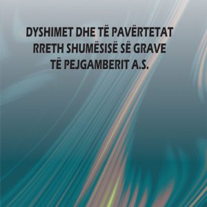 DYSHIMET DHE TË PAVËRTETAT RRETH SHUMËSISË SË GRAVE TË PEJGAMBERIT A.S. | Muhammed Ali es-Sabuni