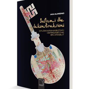 SUFIZMI DHE DEKONSTRUKSIONI - Studim krahasimtar i Derridasë dhe Ibn Arabiut | Ian Almoond